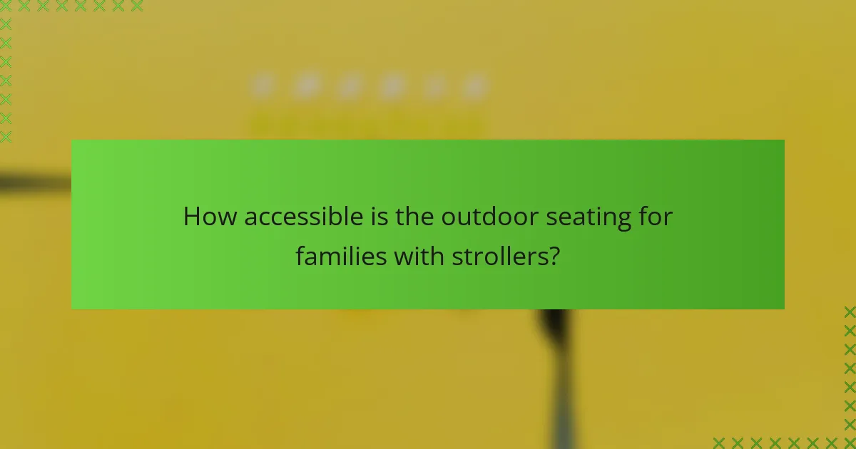 How accessible is the outdoor seating for families with strollers?
