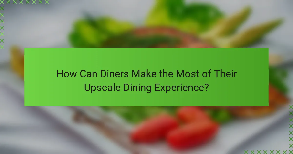 How Can Diners Make the Most of Their Upscale Dining Experience?
