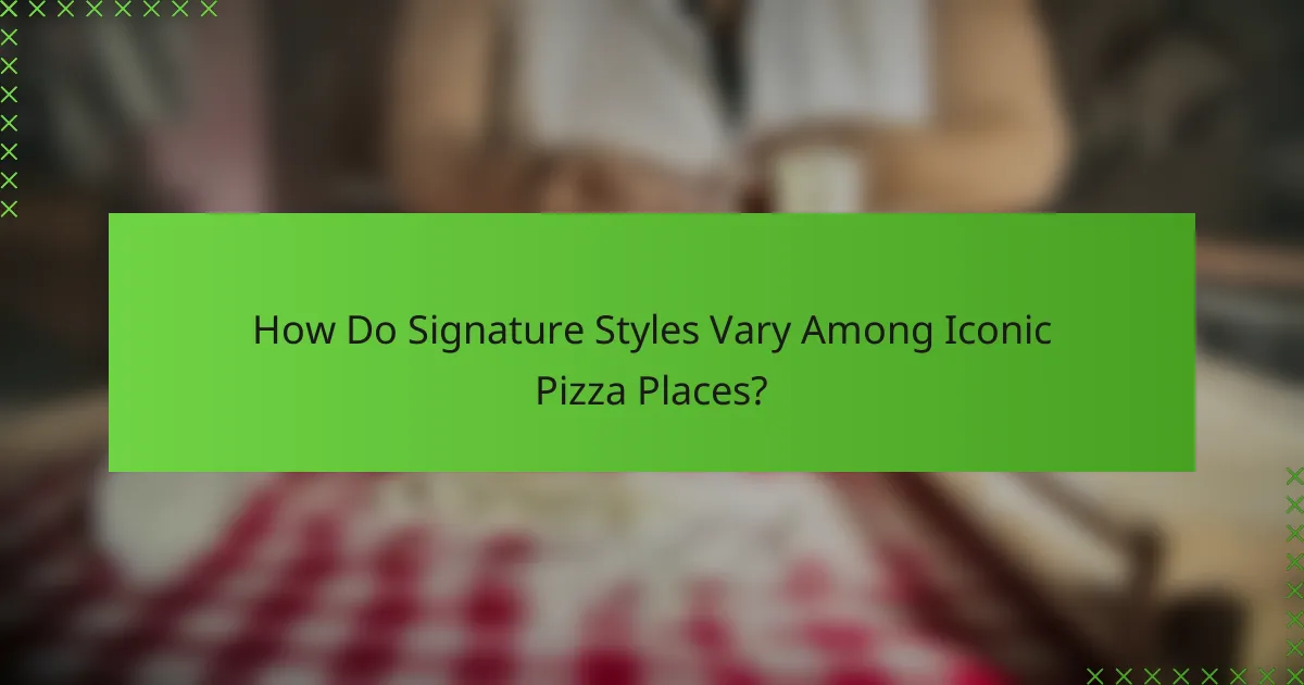 How Do Signature Styles Vary Among Iconic Pizza Places?