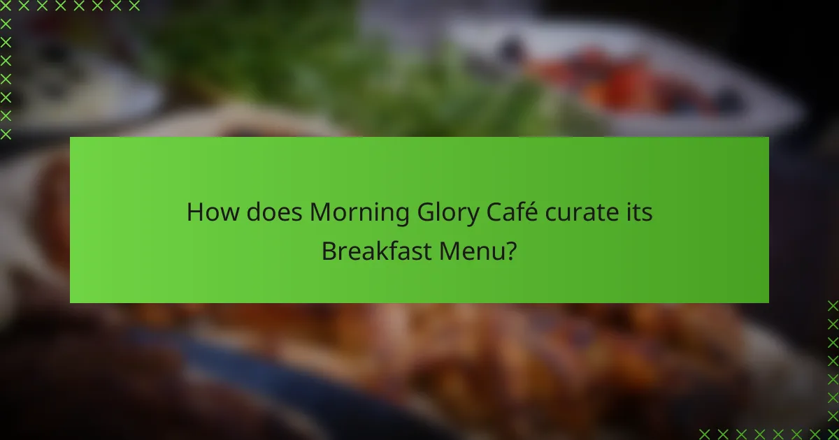 How does Morning Glory Café curate its Breakfast Menu?