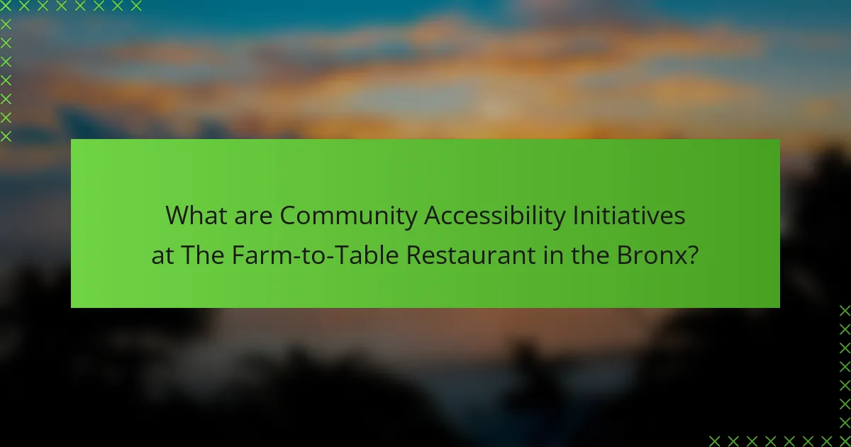What are Community Accessibility Initiatives at The Farm-to-Table Restaurant in the Bronx?