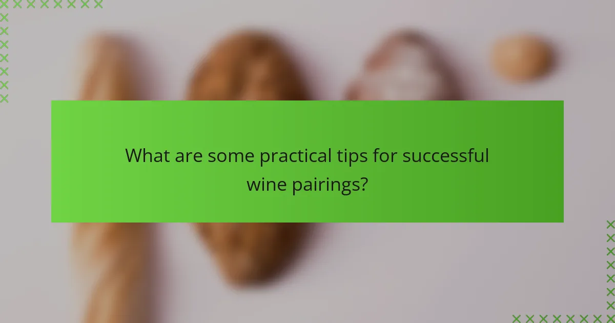 What are some practical tips for successful wine pairings?