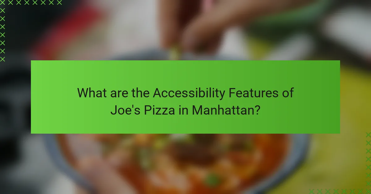 What are the Accessibility Features of Joe's Pizza in Manhattan?