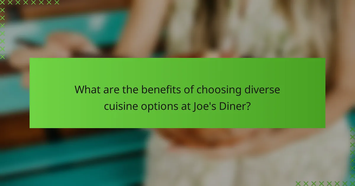 What are the benefits of choosing diverse cuisine options at Joe's Diner?