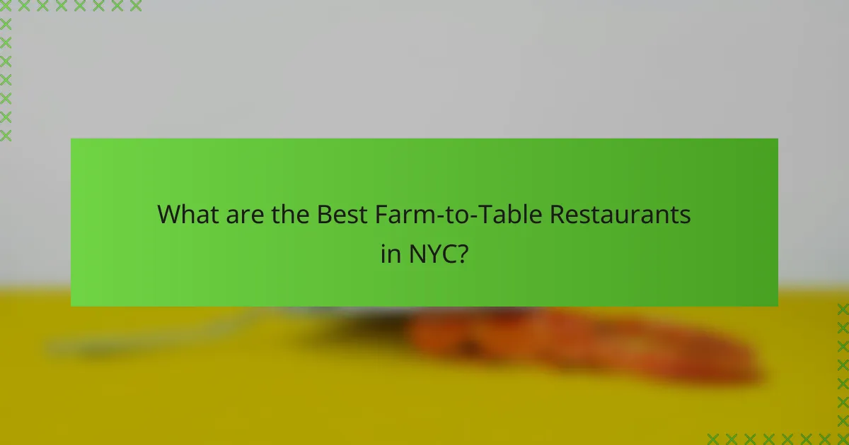 What are the Best Farm-to-Table Restaurants in NYC?
