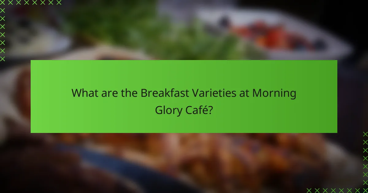 What are the Breakfast Varieties at Morning Glory Café?