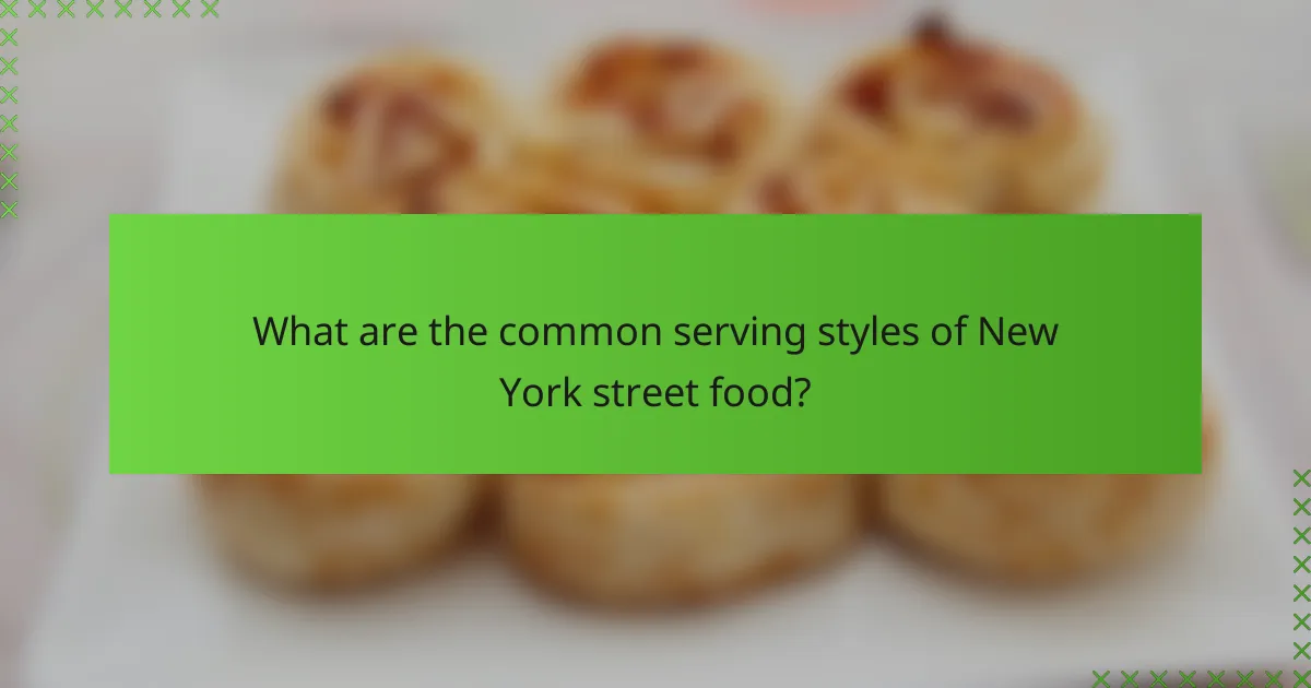 What are the common serving styles of New York street food?