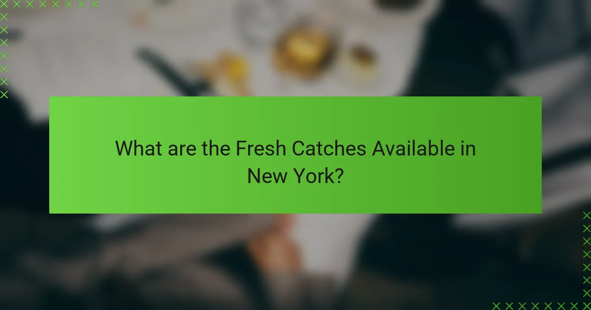 What are the Fresh Catches Available in New York?