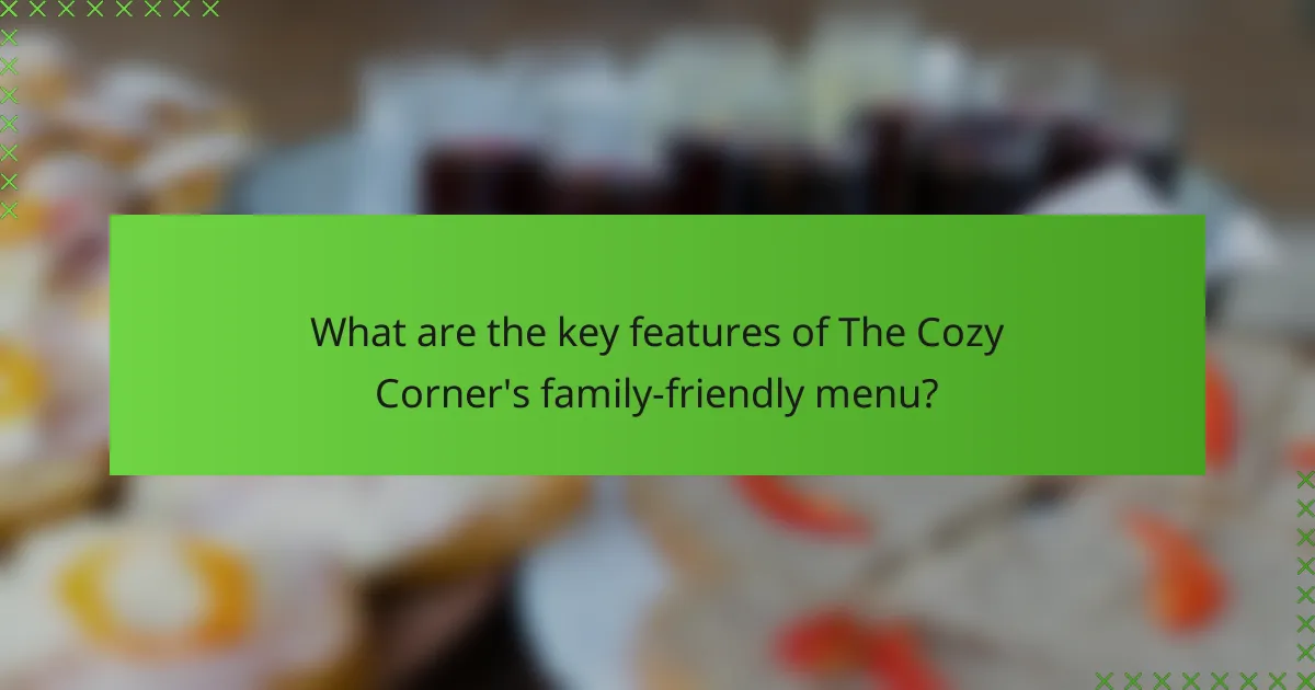 What are the key features of The Cozy Corner's family-friendly menu?