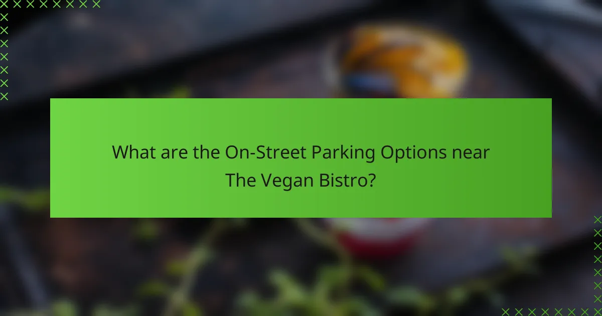 What are the On-Street Parking Options near The Vegan Bistro?