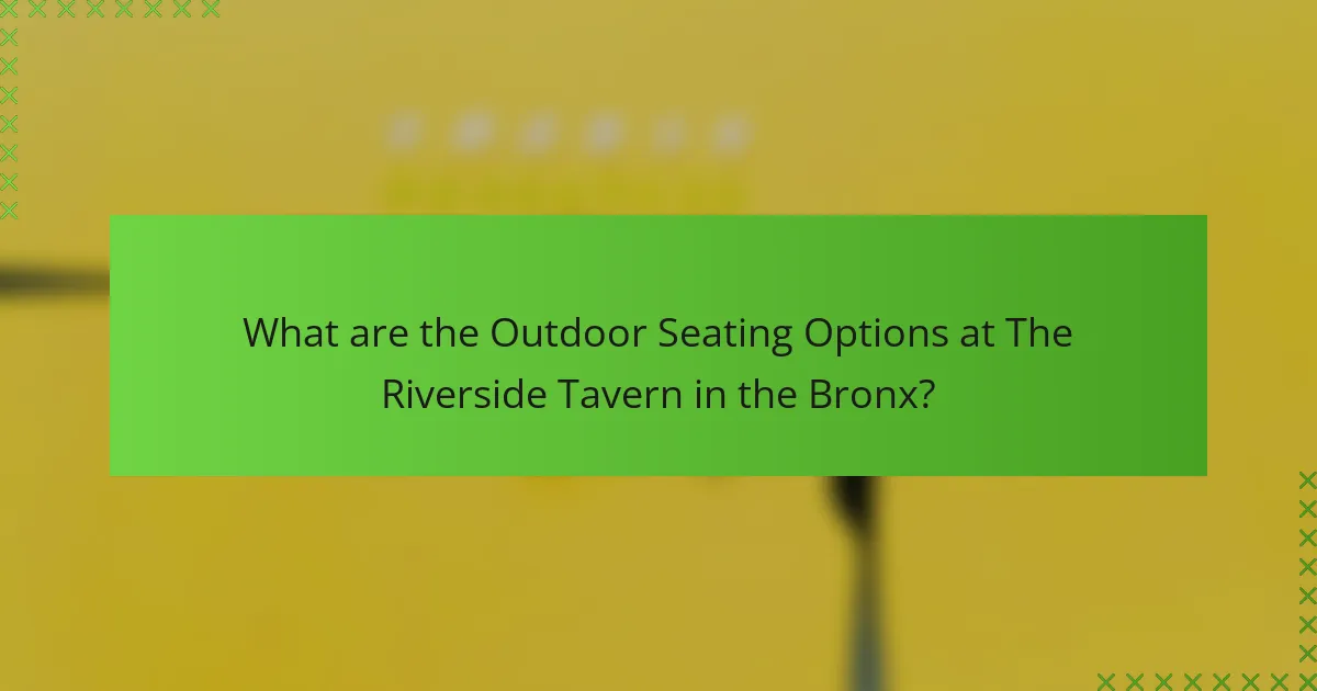 What are the Outdoor Seating Options at The Riverside Tavern in the Bronx?