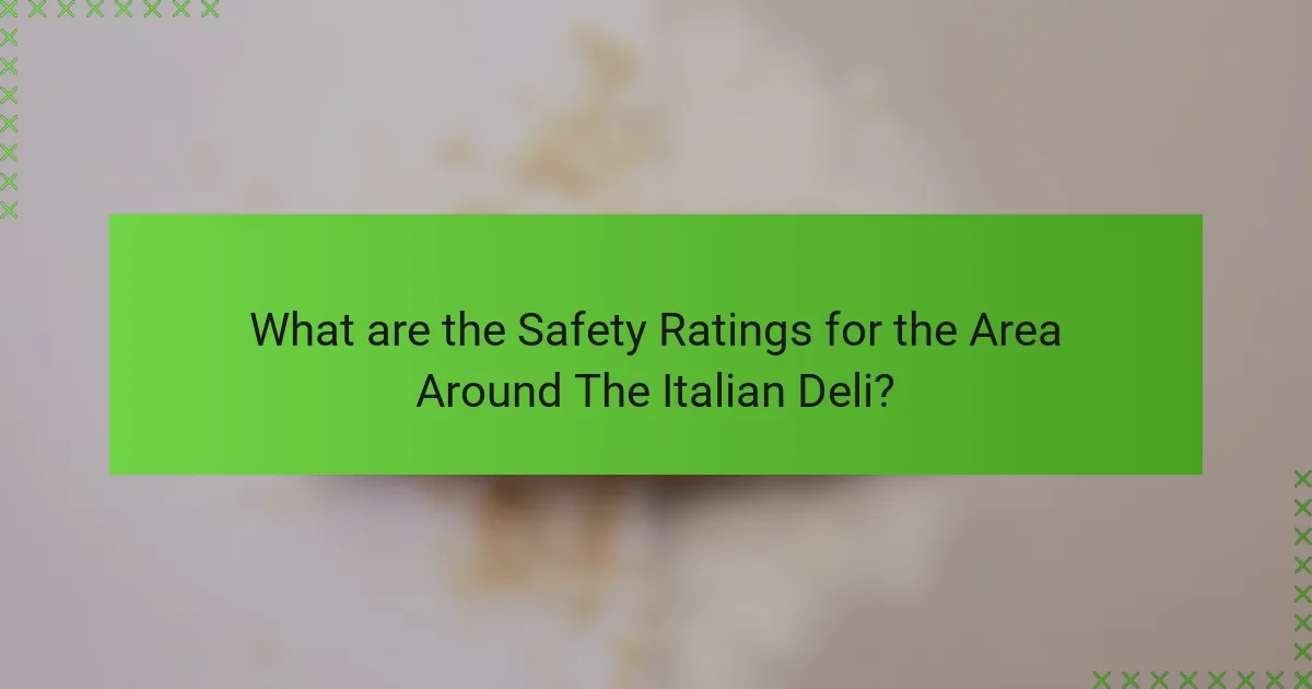 What are the Safety Ratings for the Area Around The Italian Deli?