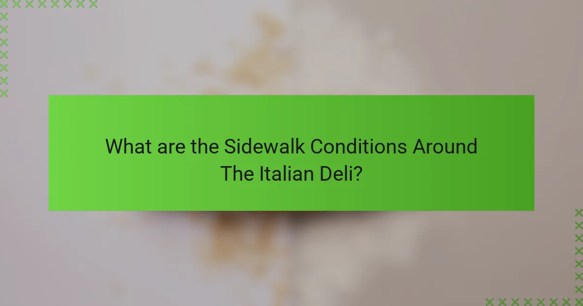 What are the Sidewalk Conditions Around The Italian Deli?