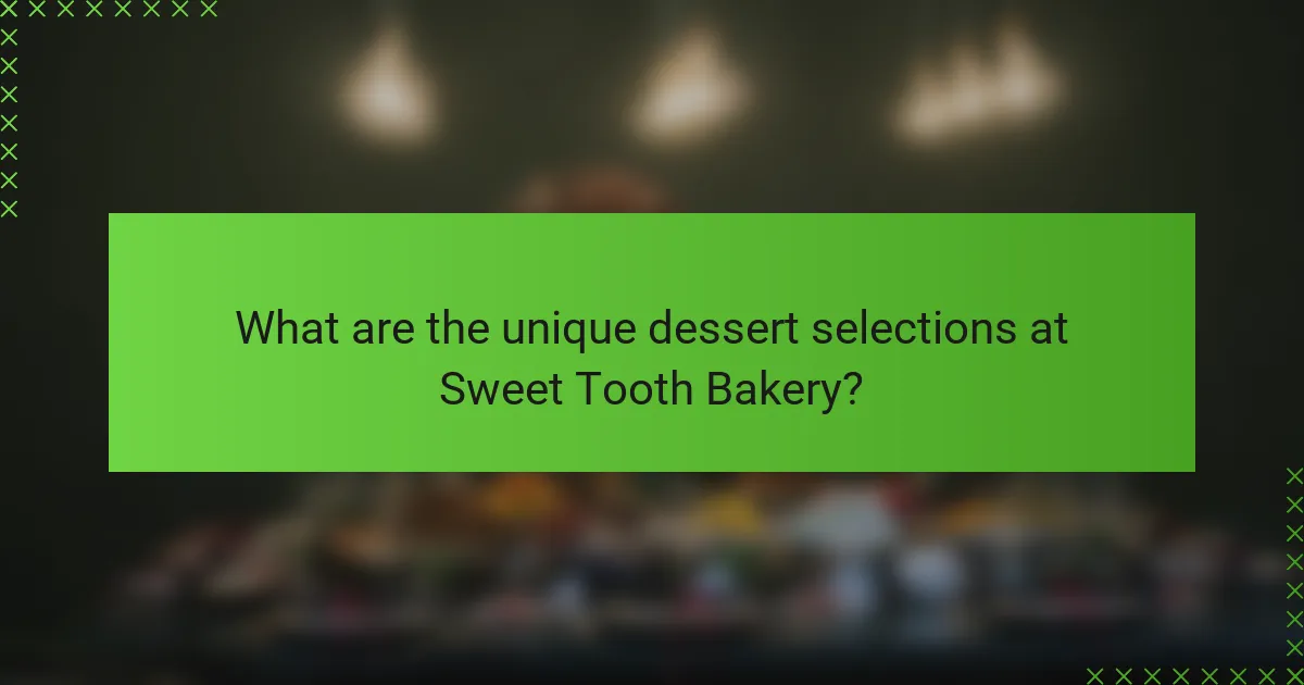 What are the unique dessert selections at Sweet Tooth Bakery?