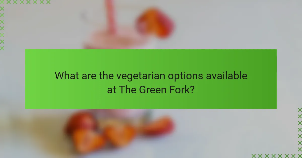 What are the vegetarian options available at The Green Fork?