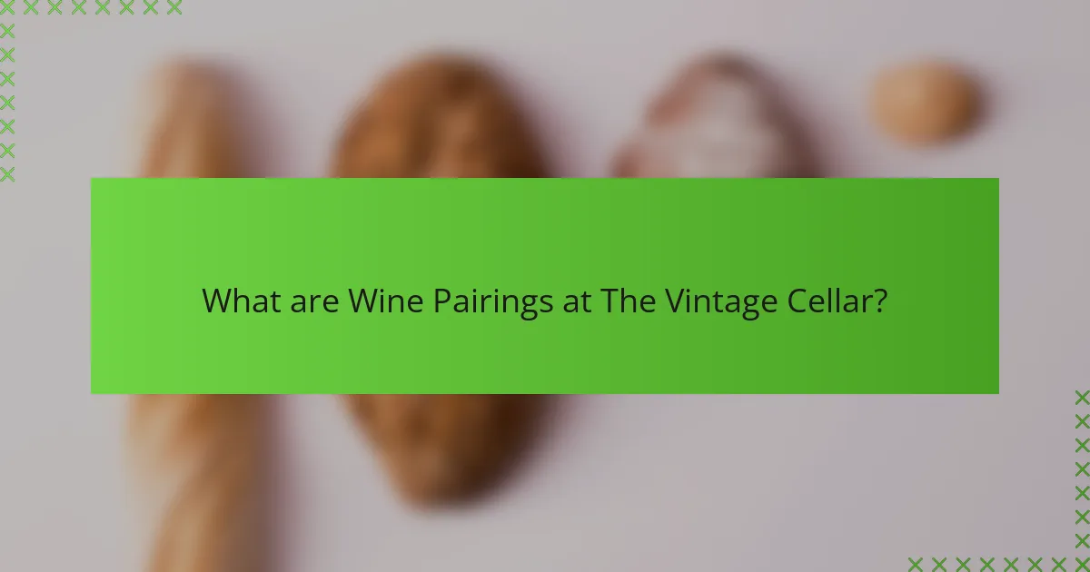 What are Wine Pairings at The Vintage Cellar?