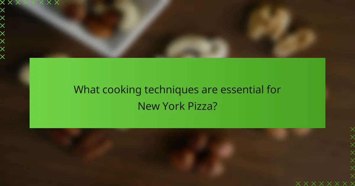 What cooking techniques are essential for New York Pizza?