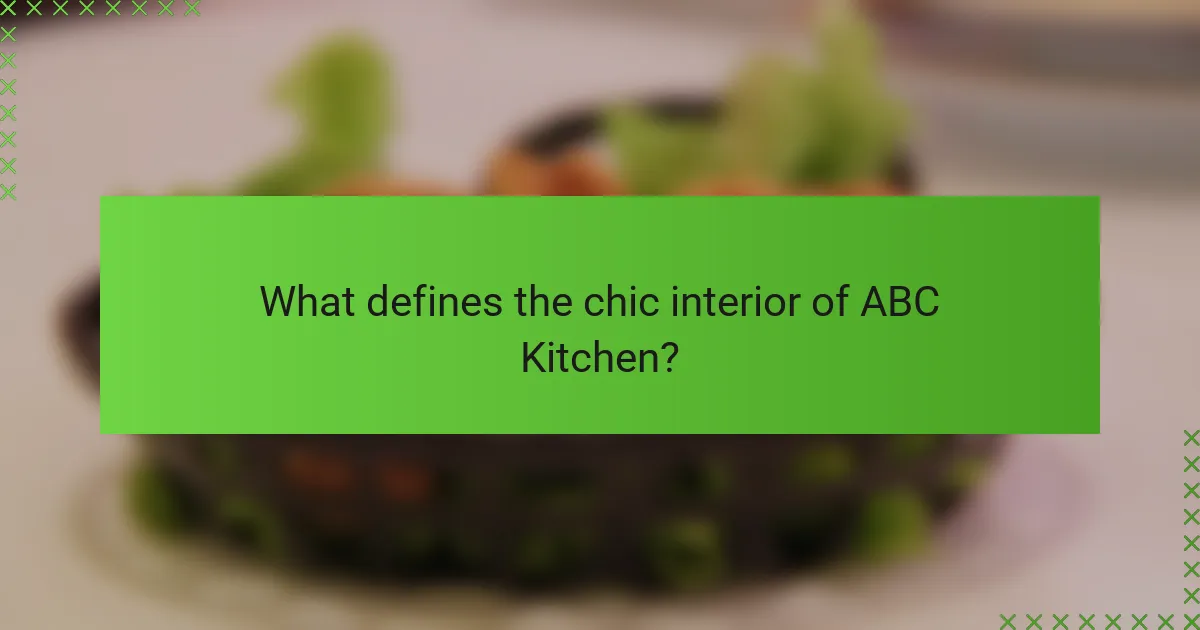 What defines the chic interior of ABC Kitchen?