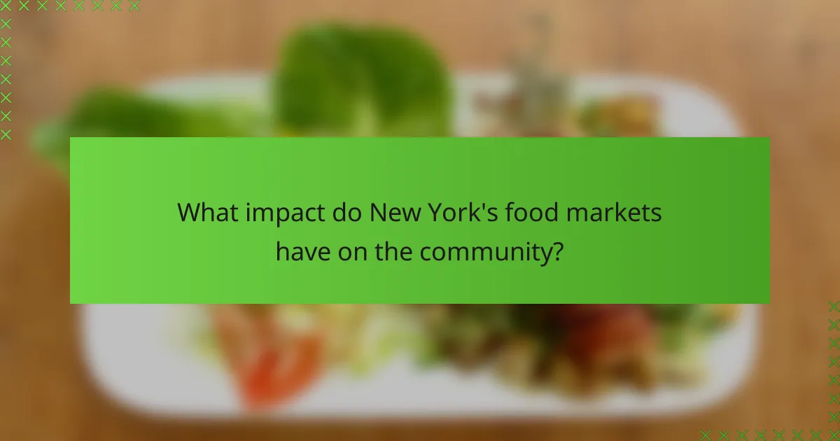 What impact do New York's food markets have on the community?