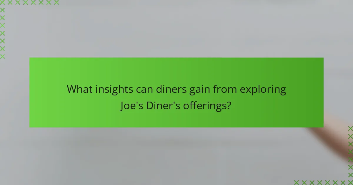 What insights can diners gain from exploring Joe's Diner's offerings?