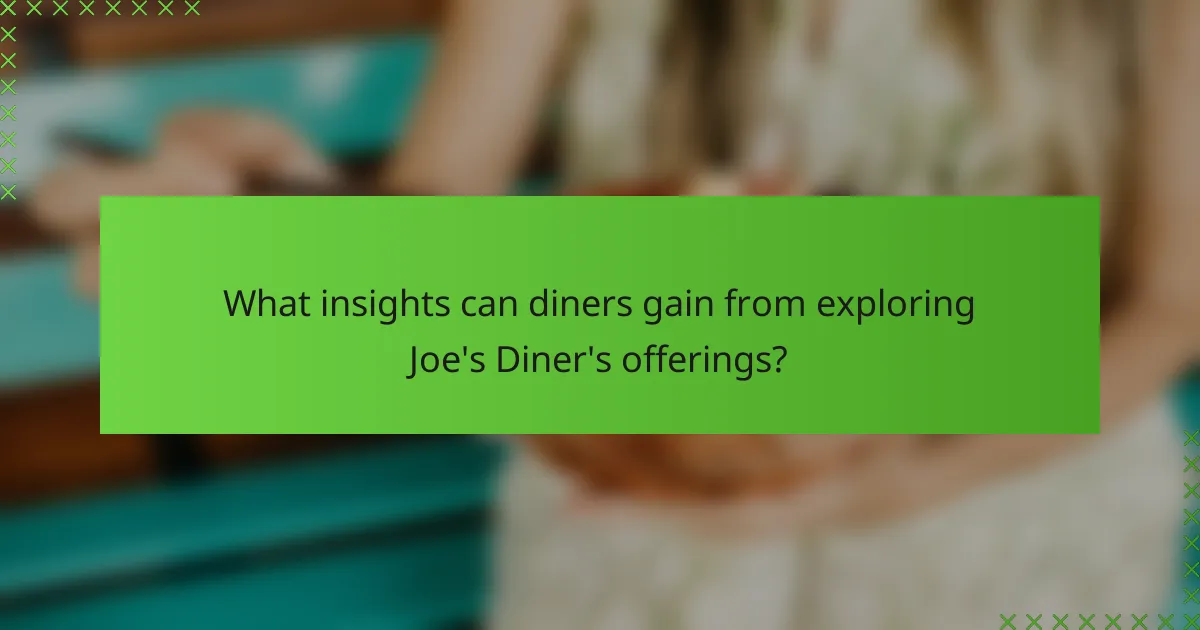 What insights can diners gain from exploring Joe's Diner's offerings?