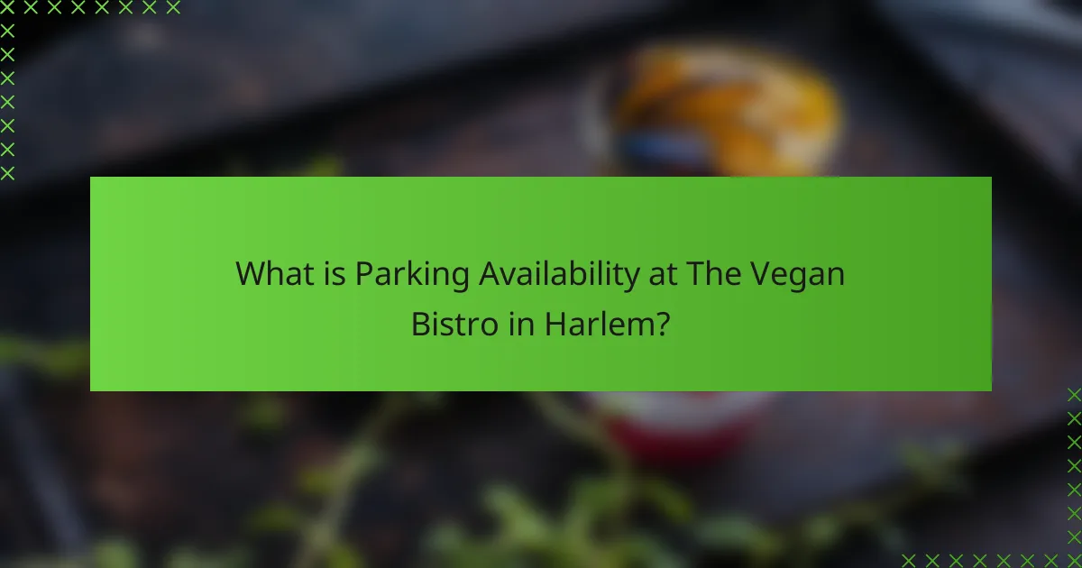 What is Parking Availability at The Vegan Bistro in Harlem?
