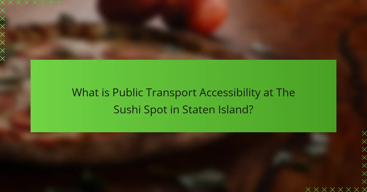 What is Public Transport Accessibility at The Sushi Spot in Staten Island?