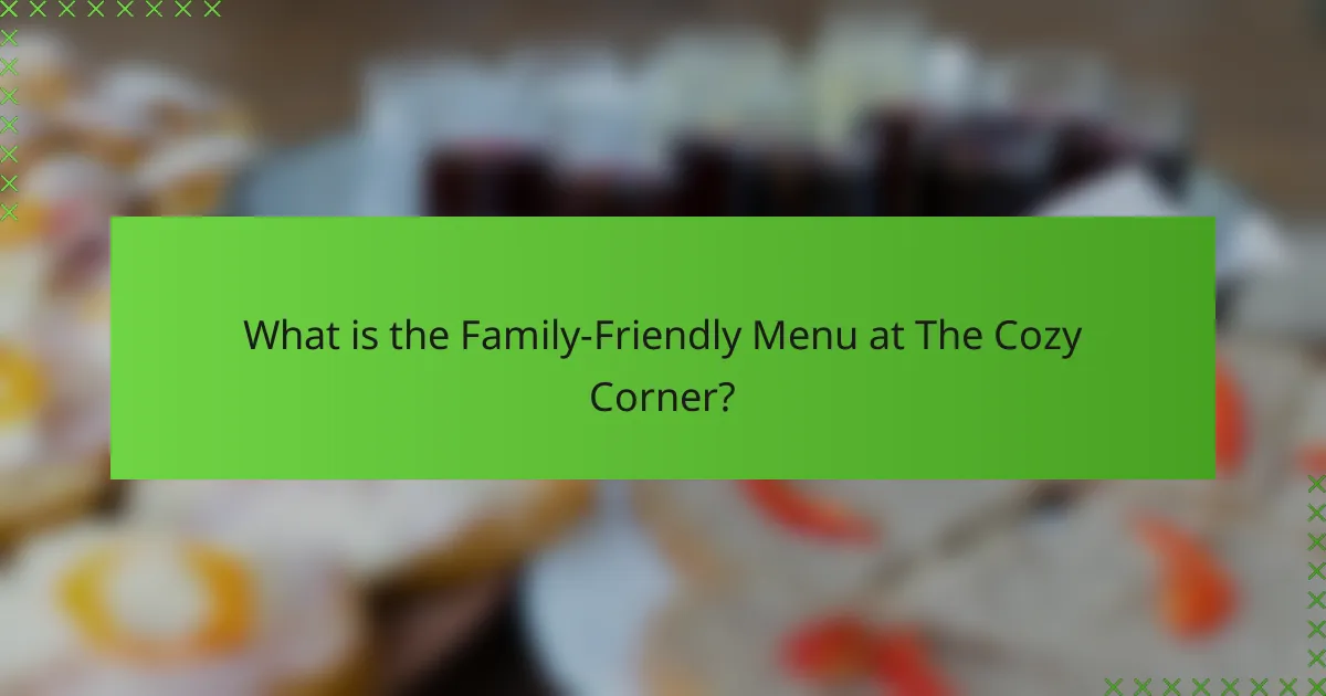 What is the Family-Friendly Menu at The Cozy Corner?