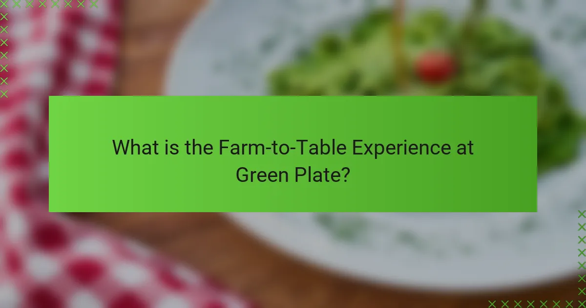 What is the Farm-to-Table Experience at Green Plate?