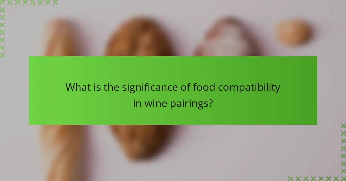What is the significance of food compatibility in wine pairings?
