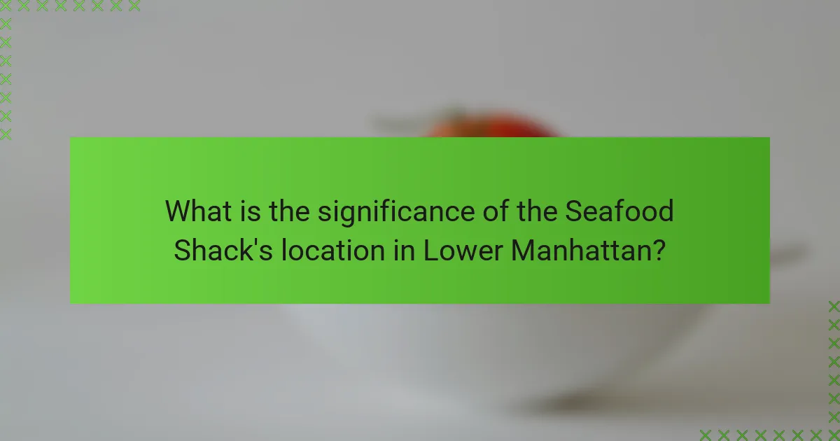 What is the significance of the Seafood Shack's location in Lower Manhattan?
