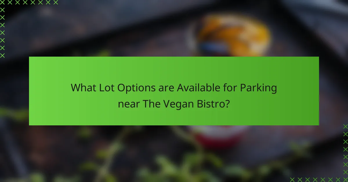 What Lot Options are Available for Parking near The Vegan Bistro?