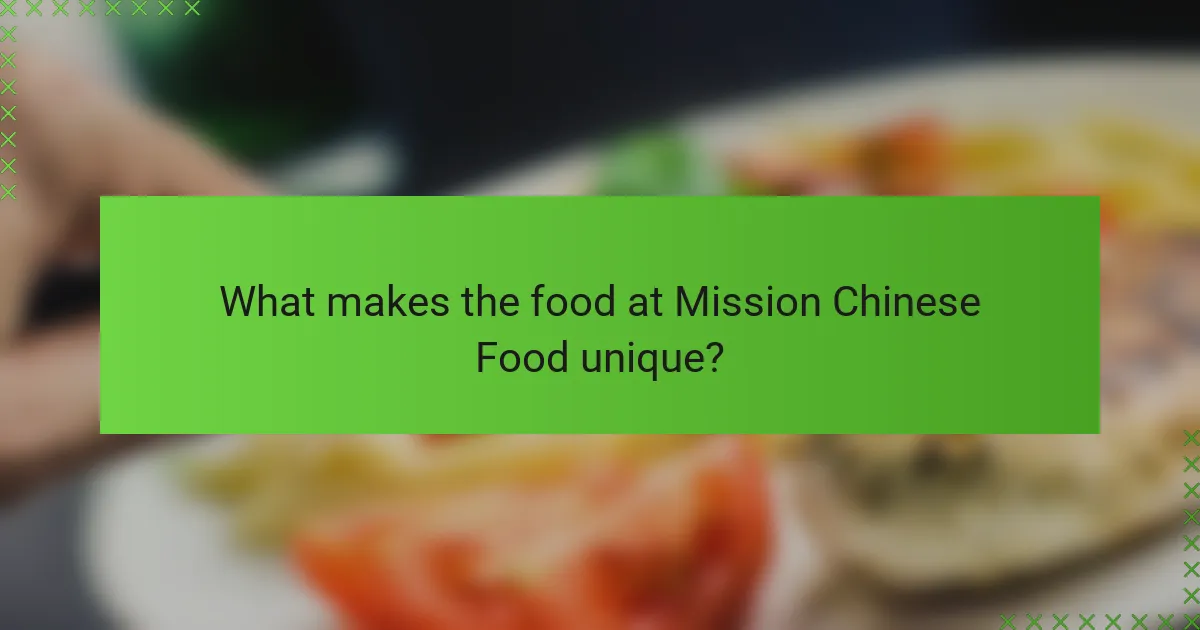 What makes the food at Mission Chinese Food unique?