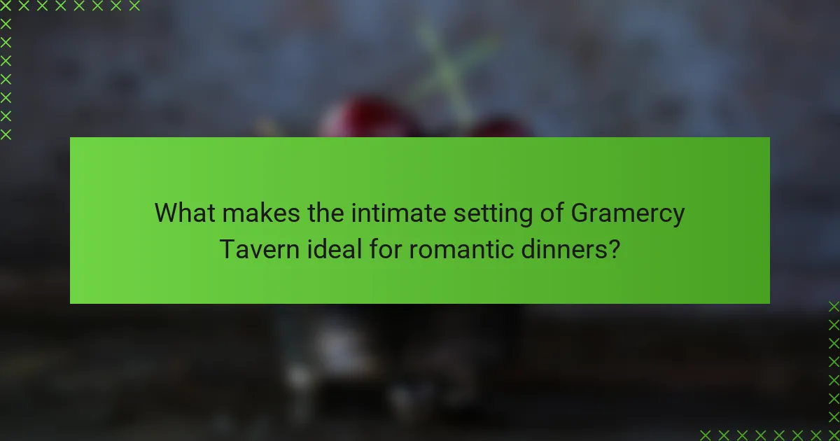 What makes the intimate setting of Gramercy Tavern ideal for romantic dinners?