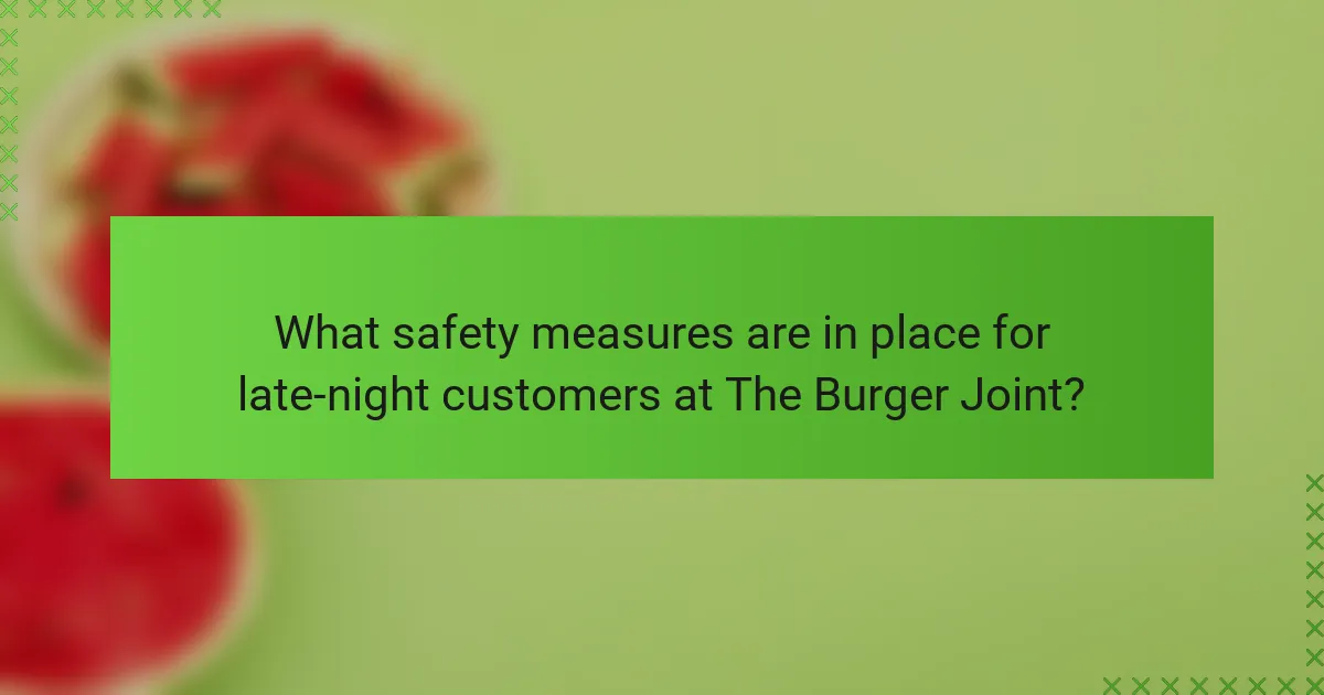 What safety measures are in place for late-night customers at The Burger Joint?