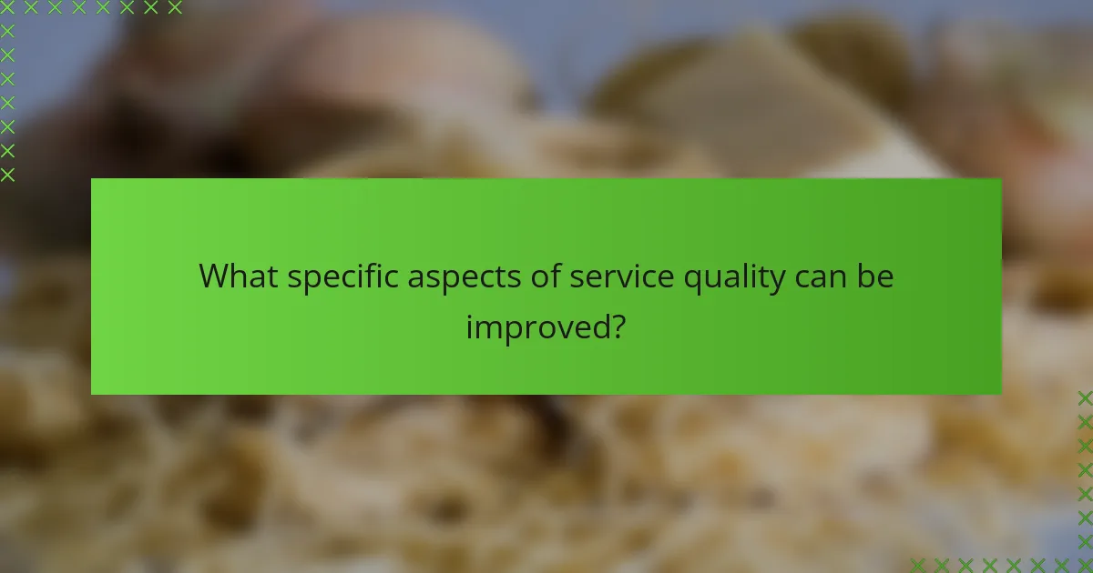 What specific aspects of service quality can be improved?