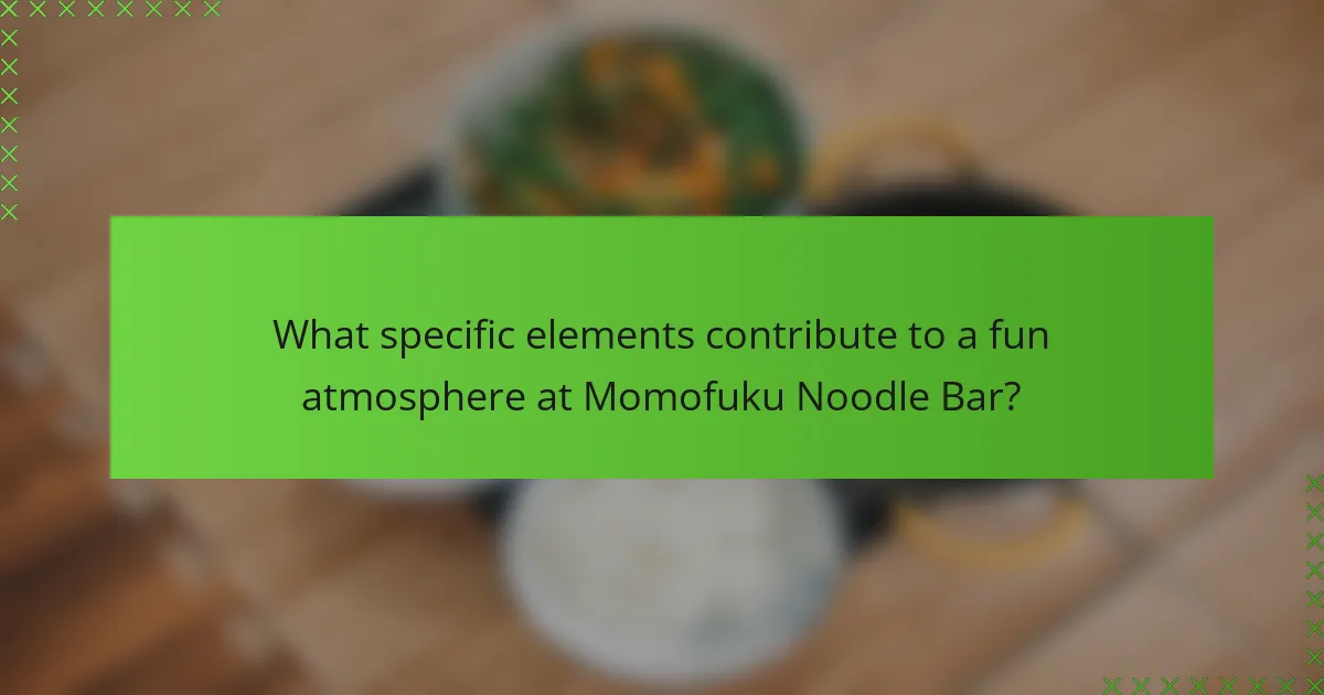 What specific elements contribute to a fun atmosphere at Momofuku Noodle Bar?