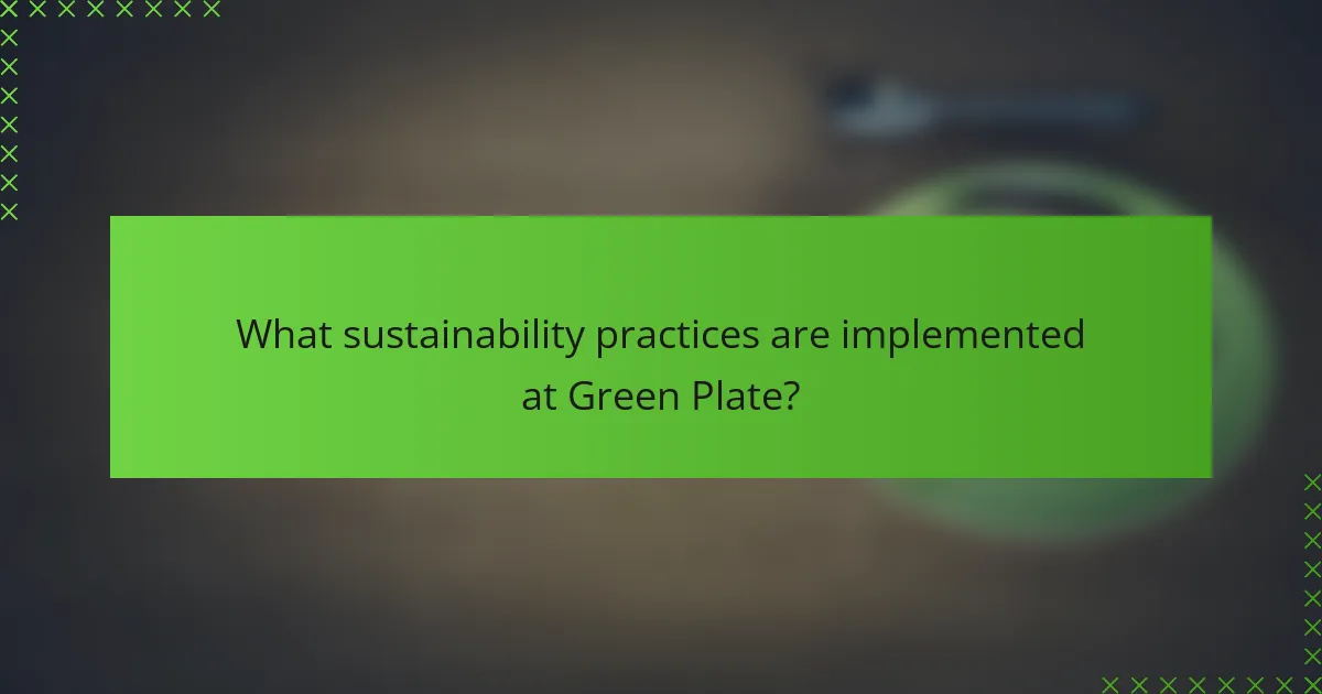 What sustainability practices are implemented at Green Plate?