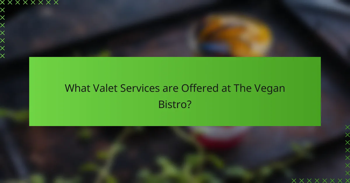 What Valet Services are Offered at The Vegan Bistro?