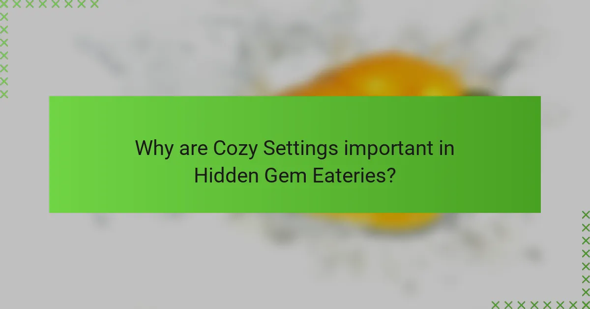 Why are Cozy Settings important in Hidden Gem Eateries?
